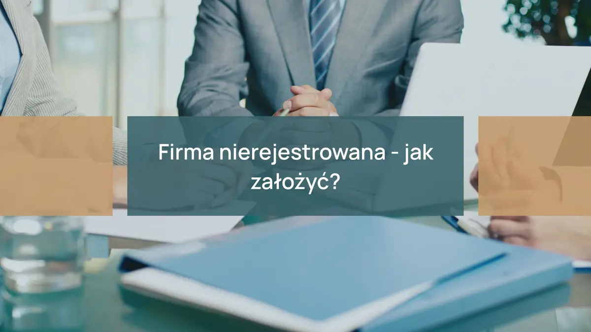 Firma nierejestrowana – jak założyć?