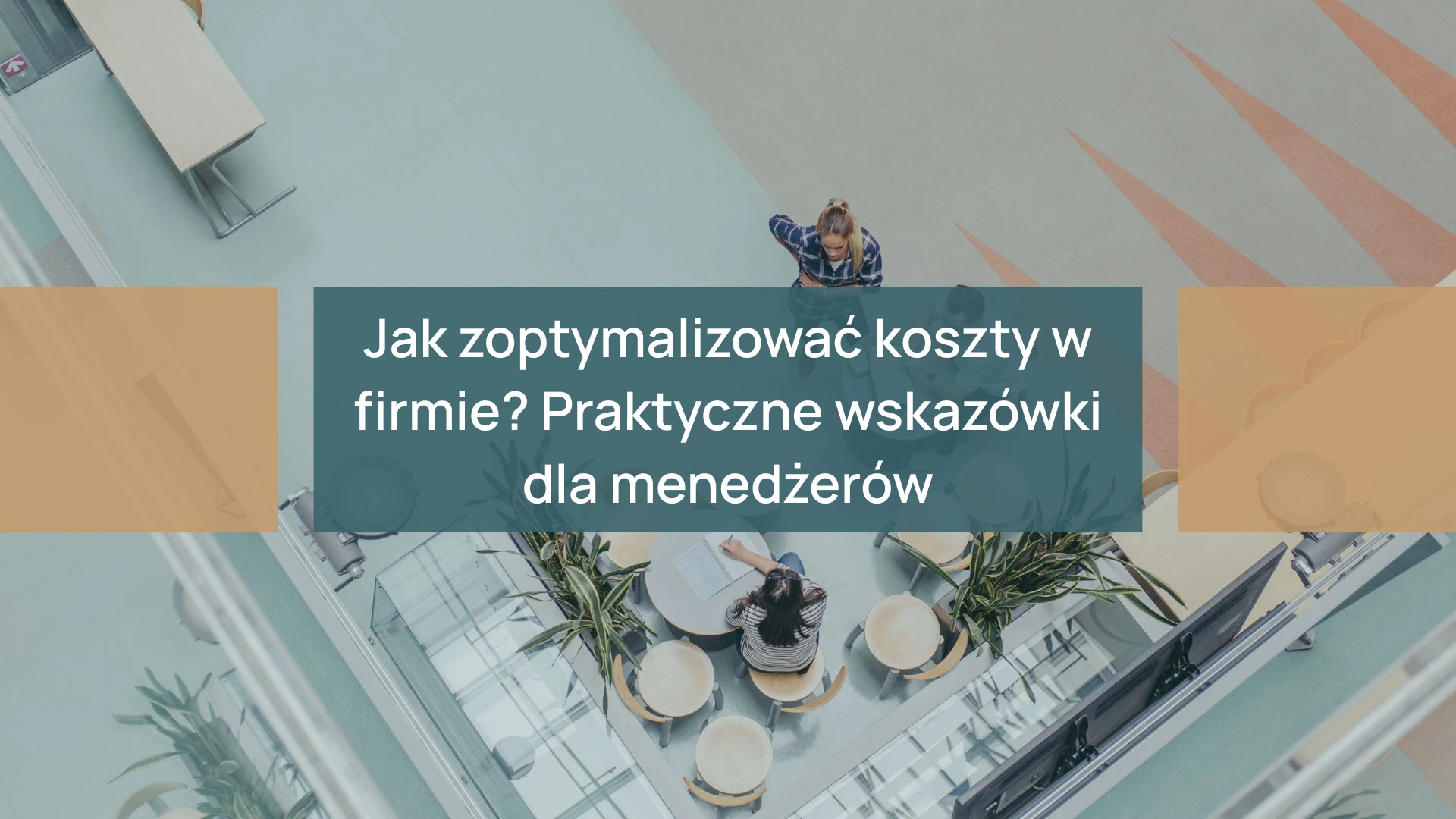 Poradnik: Jak zoptymalizować koszty w firmie? Praktyczne wskazówki dla menedżerów